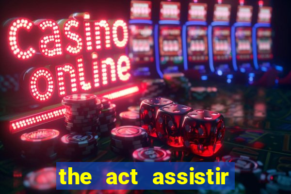 the act assistir online pobreflix